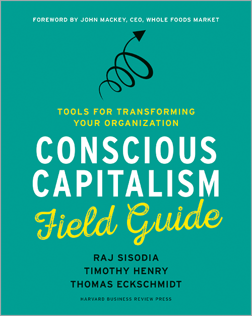 Conscious Capitalism Field Guide: Tools for Transforming