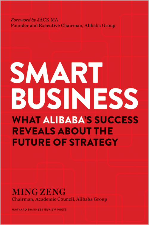 Smart Business: What Alibaba's Success Reveals about the