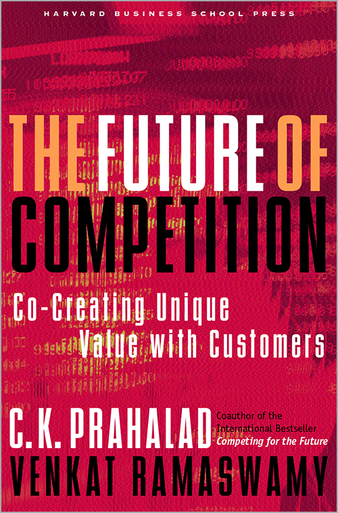 The Future of Competition: Co-Creating Unique Value with Customers ^ 9535