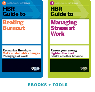 HBR Guides to Managing Stress and Burnout Toolkit
