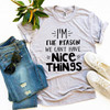 I’m The Reason We Can’t Have Nice Things T-Shirt