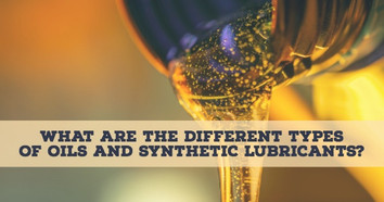 What Are The Different Types of Oils and Synthetic Lubricants?