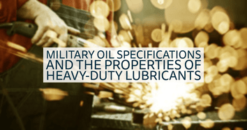 Military Oil Specifications and the Properties of Heavy-Duty Lubricants