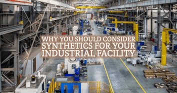 Why You Should Consider Synthetics for Your Industrial Facility