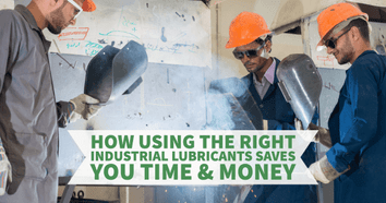 How Using the Right Industrial Lubricants Saves You Time & Money
