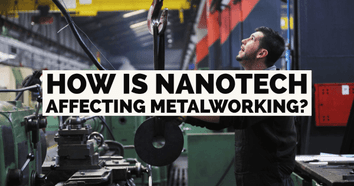 How Is Nanotech Affecting Metalworking?