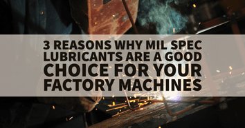 3 Reasons Why Mil Spec Lubricants Are a Good Choice for Your Factory Machines