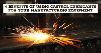 4 Benefits of Using Castrol Lubricants for Your Manufacturing Equipment