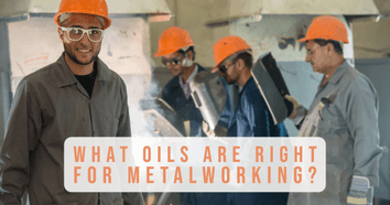 What Oils Are Right For Metalworking?