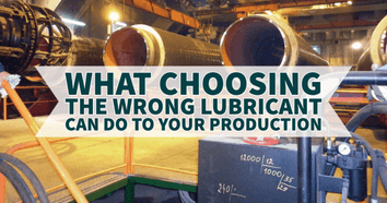 What Choosing The Wrong Lubricant Can Do To Your Production