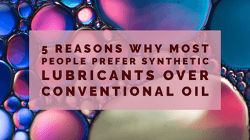 5 Reasons Why Most People Prefer Synthetic Lubricants over Conventional Oil