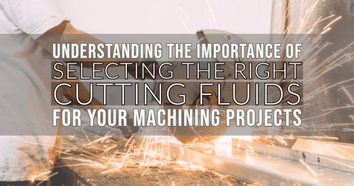 Understanding the Importance of Selecting the Right Cutting Fluids for Your Machining Projects