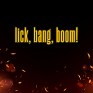 Lick, Bang, Boom!