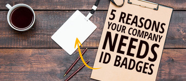 5 Reasons Your Company Needs ID Badges