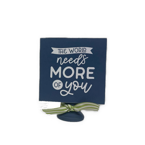 The world needs more of you 4x4 block