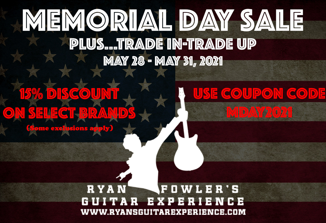 Memorial Day 2021 Sale plus Trade In Trade Up Event Ryan Fowler's Guitar Experience