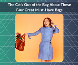 The Cat’s Out of the Bag About These Four Great Must-Have Bags