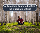 A Complete Guide to Beating the Quarantine Blues