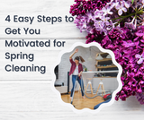 Four Easy Steps to Get You Motivated for Spring Cleaning