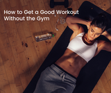 How to Get a Good Workout Without the Gym