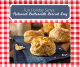 Fun Holiday Series: National Buttermilk Biscuit Day 