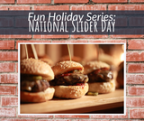 Fun Holiday Series: National Slider Day