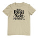 Be Real, Not Perfect - Graphic Tee product