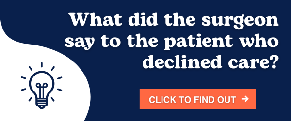 What did the surgeon say to the patient who declined care?
