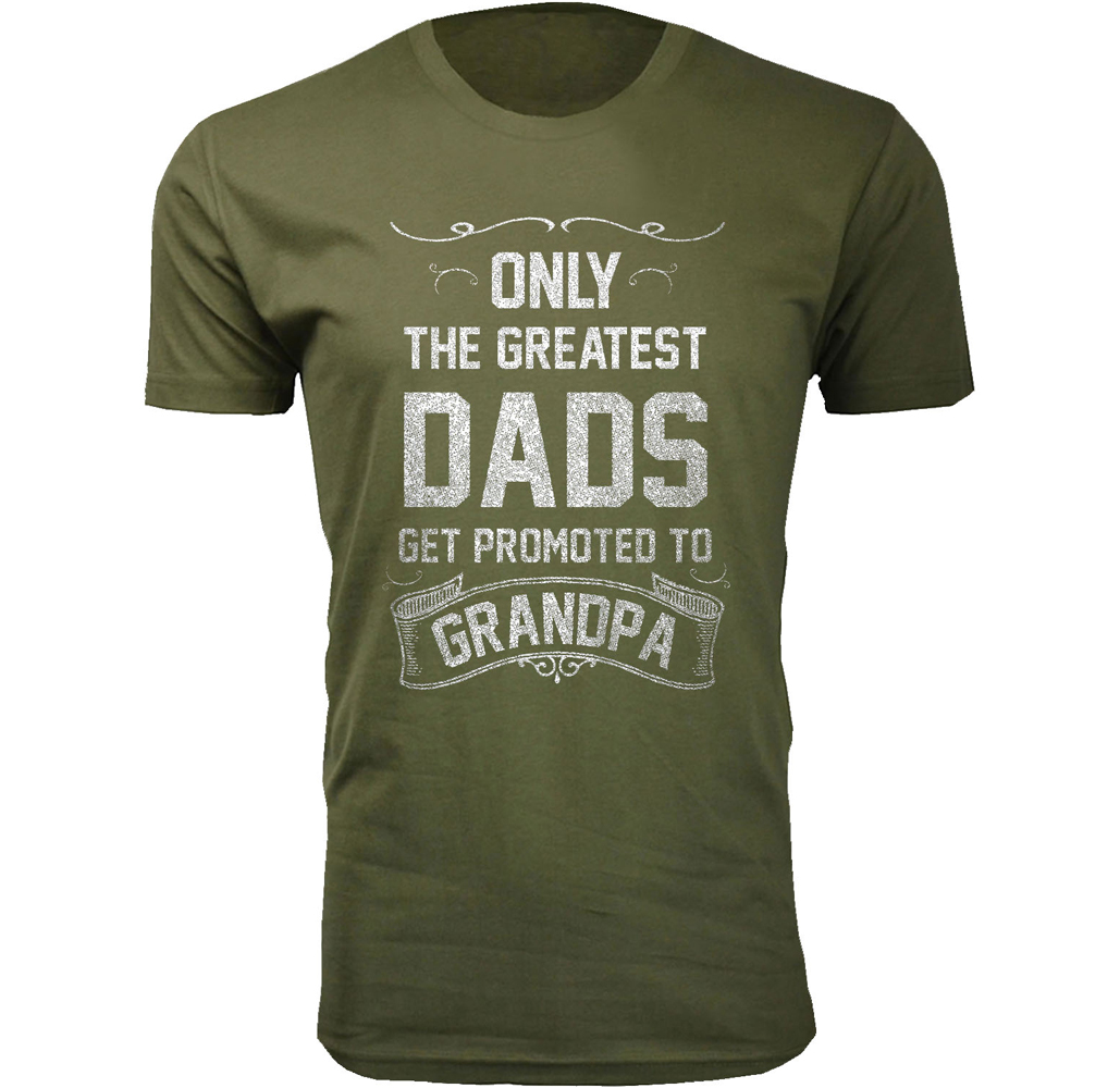 The Greatest Dads Get Promoted T-Shirts - Grandpa - Military Green / L