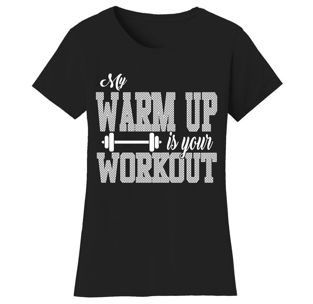 Women’s Gym Workout Humor Funny T-Shirts - Warm Up - Black/White Print / X-Large
