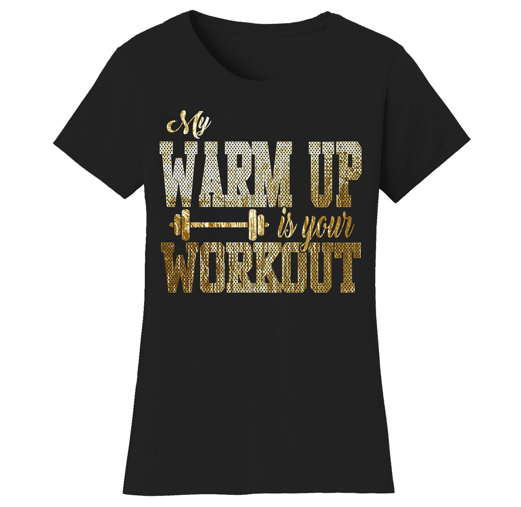 Women’s Gym Workout Humor Funny T-Shirts - Warm Up - Black/Gold Print / Large