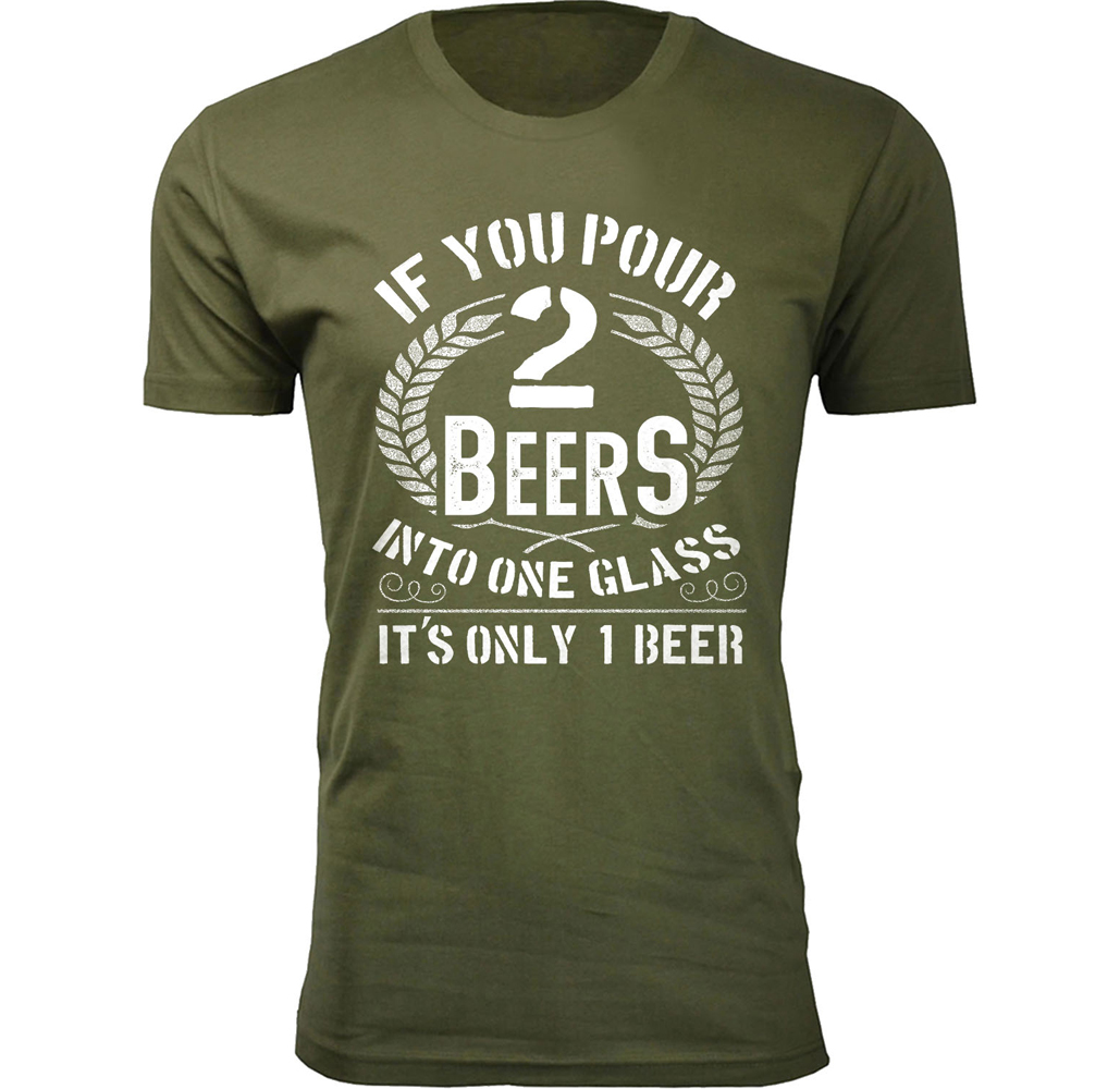 Men's Bacon and Beer Humor T-shirts - Men's Awesome Beer Joke T-shirts - If You Pour 2 Beers into One Glass - Military Green / 2XL