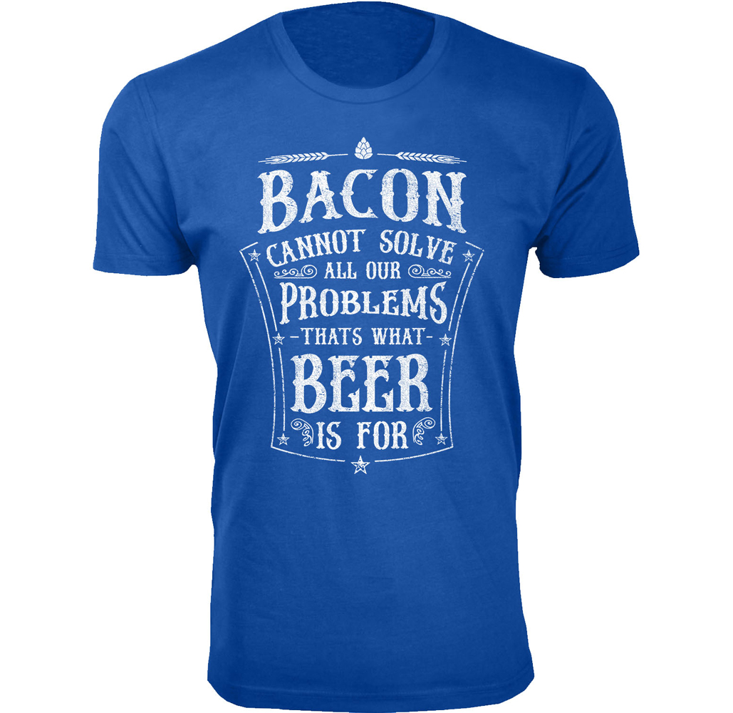 Men's Bacon and Beer Humor T-shirts - Men's Awesome Beer Joke T-shirts - Bacon Cannot Solve All Our Problems - Royal Blue / M