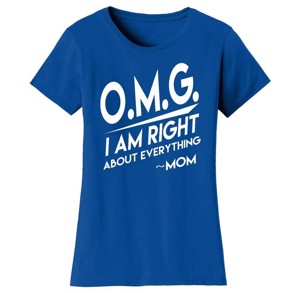 Women's Awesome and Coolest Mom T-shirt    - Women's Awesome and Coolest Mom T-shirts - O.M.G. I Am Right About Everything MoM - Royal Blue / M-image-SKU32270