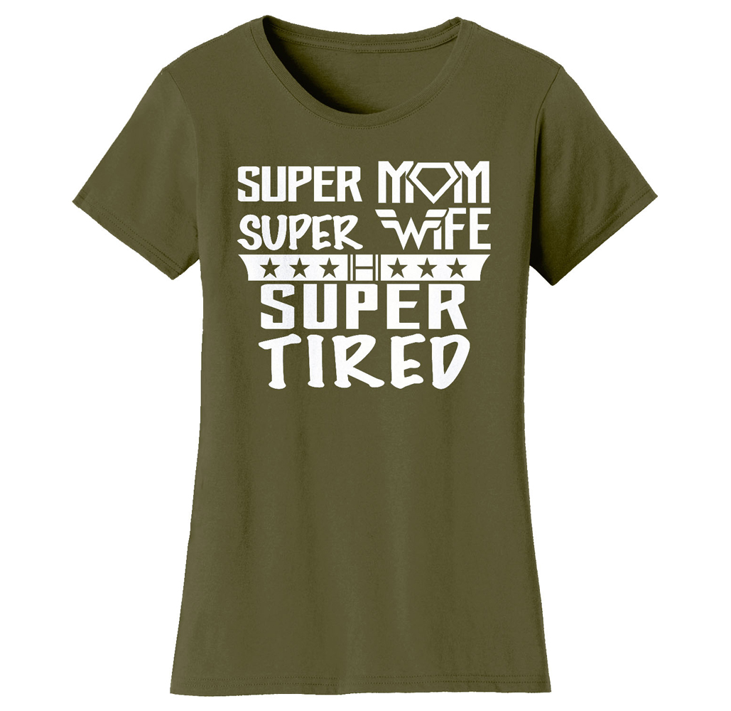 Super Mom Themed T-Shirt - Women's Super Mom Bad Ass Mom T-shirts - Super Mom Super Wife Super Tired - Military Green / L