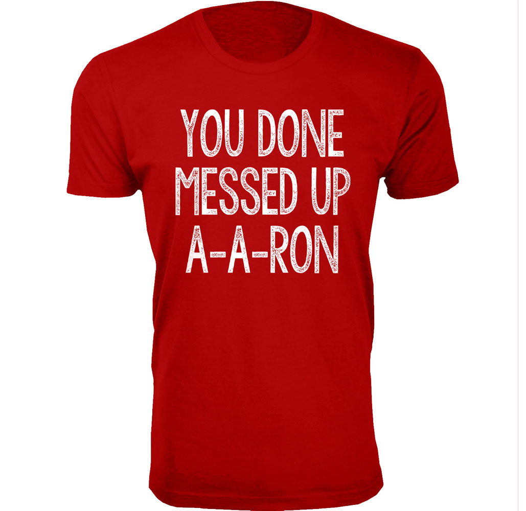 Men's ‘You Done Messed Up A-A-RON’ Humor T-shirt (S-3XL) - Red / Medium