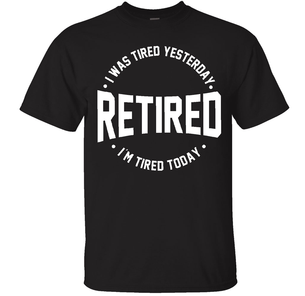 Men's Retired-Themed Cotton T-Shirts - RETIRED I Was Tired Yesterday - Black -Small