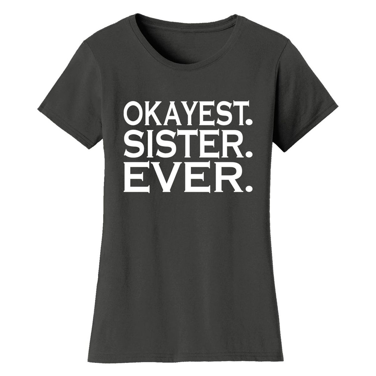 Women&rsquo;s &lsquo;Okayest&rsquo; Mother Daughter Family T-Shirt - Women's Okayest Family Ever T-shirts - SISTER - Charcoal / 2XL