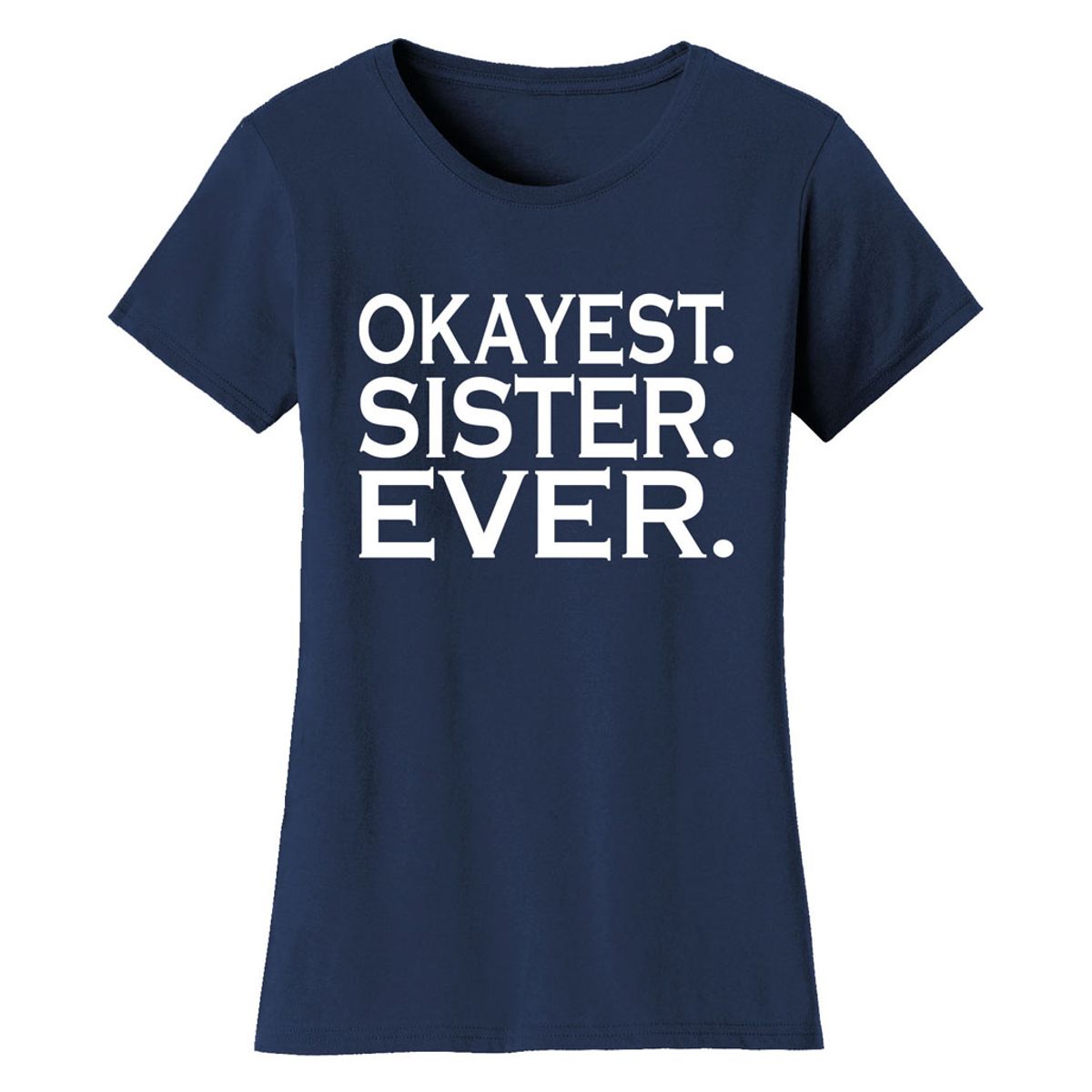 Women’s ‘Okayest’ Mother Daughter Family T-Shirt - Women's Okayest Family Ever T-shirts - SISTER - Navy / L