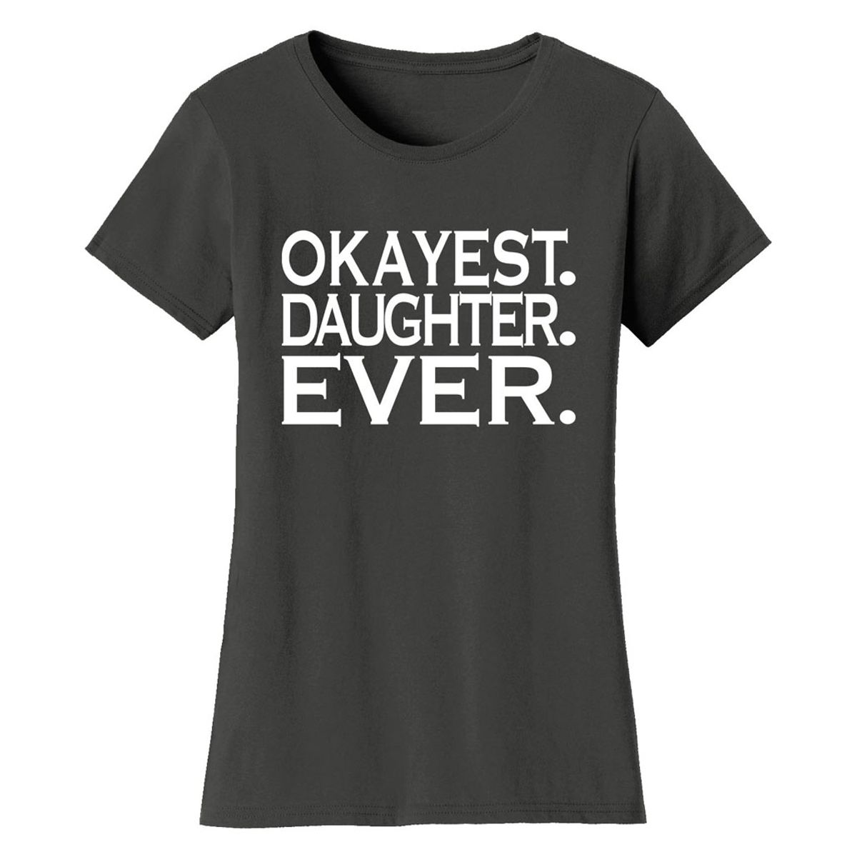 Women’s ‘Okayest’ Mother Daughter Family T-Shirt - Women's Okayest Family Ever T-shirts - DAUGHTER - Charcoal / 2XL