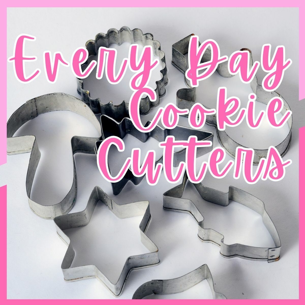 Everyday Cookie Cutters