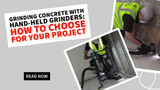 Grinding Concrete with Hand-Held Grinders: How to Choose for Your Project