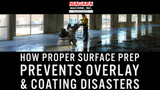 How Proper Surface Prep Prevents Overlay & Coating Disasters