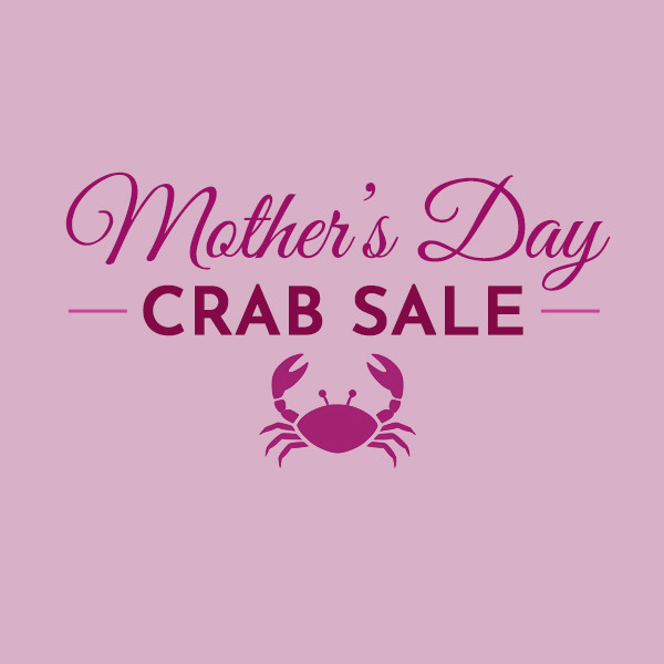 Mother's Day Crab Sale - Save on your favorite crab!