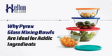 Why Pyrex Glass Mixing Bowls Are Ideal for Acidic Ingredients