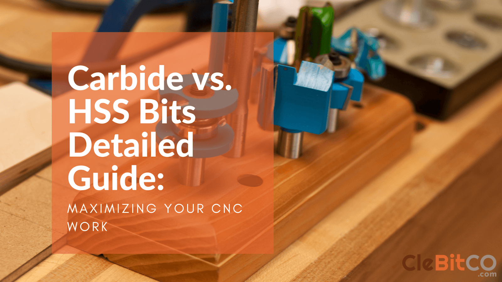 Carbide vs. HSS Bits Detailed Guide Maximizing Your CNC Work
