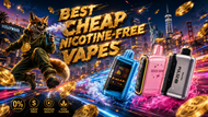 Best Cheap Nicotine-Free Vapes: Quality Devices at Prices You'll Love