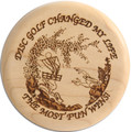 WOOD DISC GOLF CHANGED MY LIFE MARKER MINI, TROPHY OR COASTER 4PAK