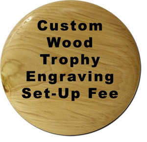 Set-Up Fee For Custom Engraving On Wood Trophies
