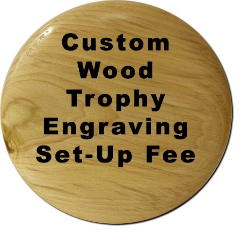 Set-Up Fee For Custom Engraving On Wood Trophies